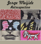 JORGE MEIJIDE: RETROSPECTIVA